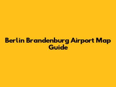 Berlin Brandenburg Airport Map Guide
