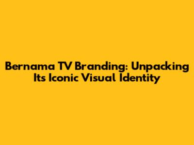 Bernama TV Branding: Unpacking Its Iconic Visual Identity