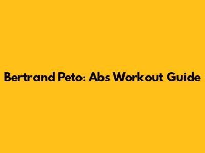 Bertrand Peto: Abs Workout Guide