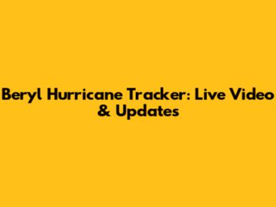 Beryl Hurricane Tracker: Live Video & Updates