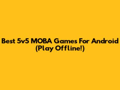 Best 5v5 MOBA Games For Android (Play Offline!)