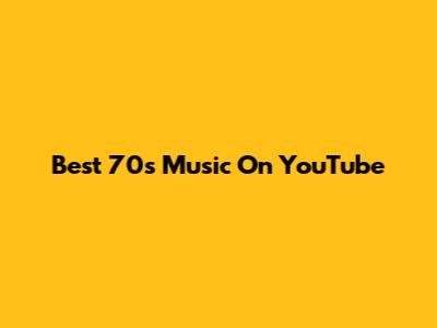 Best 70s Music On YouTube