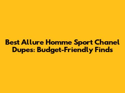 Best Allure Homme Sport Chanel Dupes: Budget-Friendly Finds