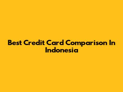 Best Credit Card Comparison In Indonesia