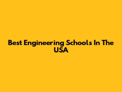 Best Engineering Schools In The USA