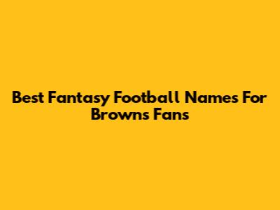 Best Fantasy Football Names For Browns Fans