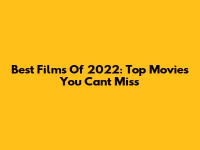Best Films Of 2022: Top Movies You Can't Miss