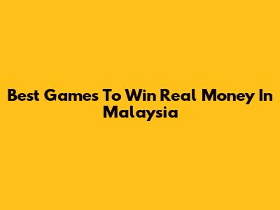 Best Games To Win Real Money In Malaysia