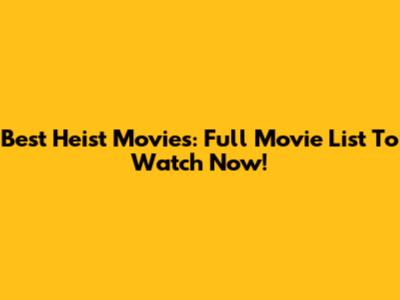 Best Heist Movies: Full Movie List To Watch Now!