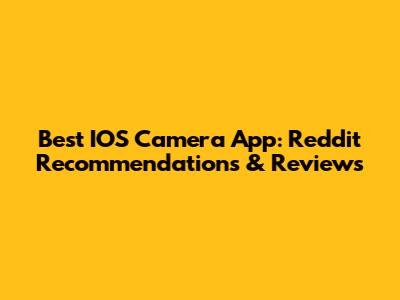 Best IOS Camera App: Reddit Recommendations & Reviews