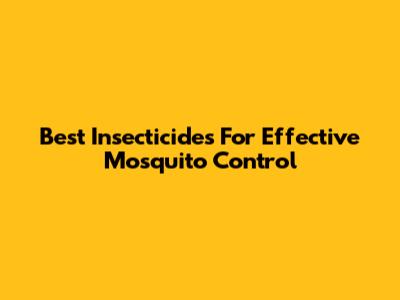 Best Insecticides For Effective Mosquito Control