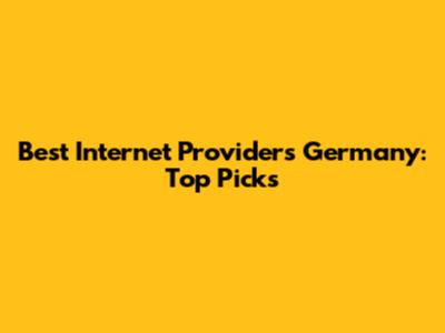 Best Internet Providers Germany: Top Picks