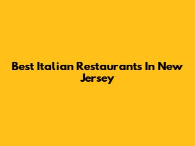 Best Italian Restaurants In New Jersey