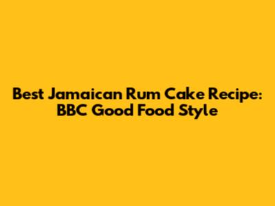 Best Jamaican Rum Cake Recipe: BBC Good Food Style
