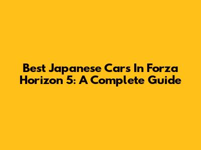 Best Japanese Cars In Forza Horizon 5: A Complete Guide