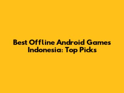 Best Offline Android Games Indonesia: Top Picks