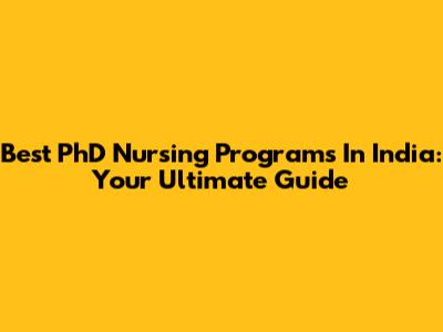 Best PhD Nursing Programs In India: Your Ultimate Guide