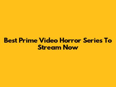 Best Prime Video Horror Series To Stream Now