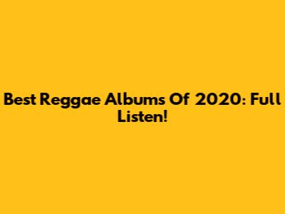 Best Reggae Albums Of 2020: Full Listen!