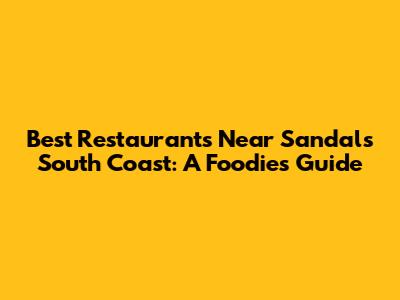Best Restaurants Near Sandals South Coast: A Foodie's Guide