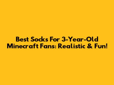 Best Socks For 3-Year-Old Minecraft Fans: Realistic & Fun!