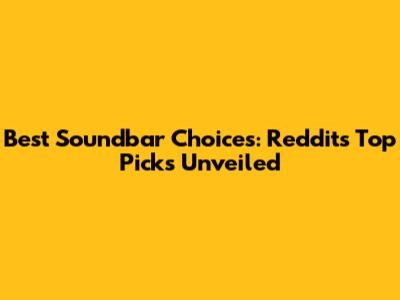 Best Soundbar Choices: Reddit's Top Picks Unveiled