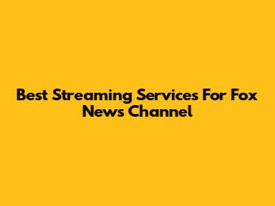 Best Streaming Services For Fox News Channel