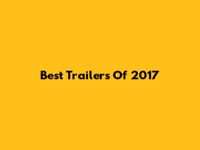 Best Trailers Of 2017