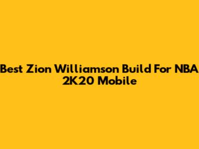 Best Zion Williamson Build For NBA 2K20 Mobile
