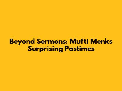Beyond Sermons: Mufti Menk's Surprising Pastimes