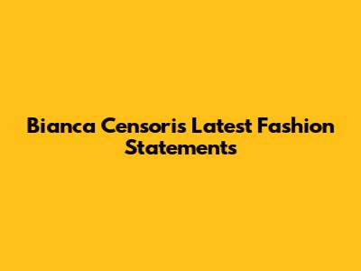 Bianca Censori's Latest Fashion Statements