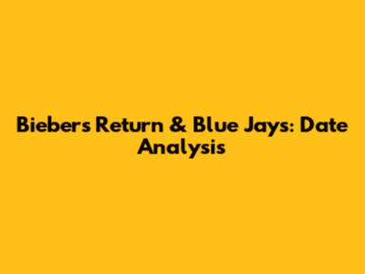 Bieber's Return & Blue Jays: Date Analysis
