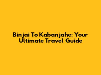 Binjai To Kabanjahe: Your Ultimate Travel Guide