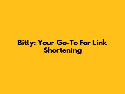 Bitly: Your Go-To For Link Shortening