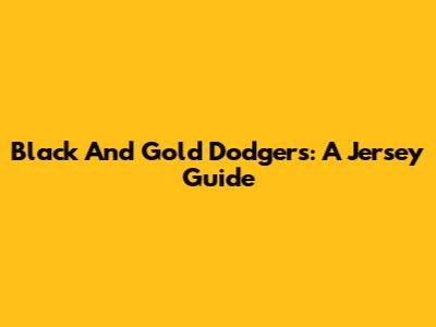 Black And Gold Dodgers: A Jersey Guide