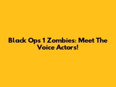 Black Ops 1 Zombies: Meet The Voice Actors!
