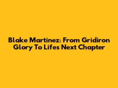 Blake Martinez: From Gridiron Glory To Life's Next Chapter