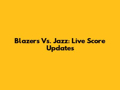 Blazers Vs. Jazz: Live Score Updates