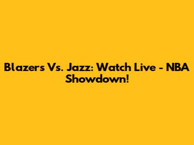 Blazers Vs. Jazz: Watch Live - NBA Showdown!