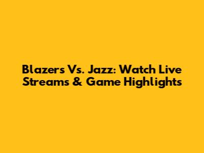 Blazers Vs. Jazz: Watch Live Streams & Game Highlights