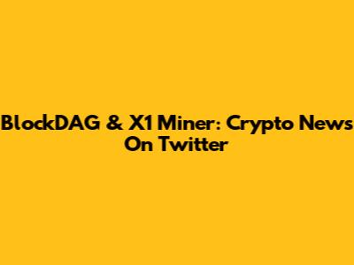 BlockDAG & X1 Miner: Crypto News On Twitter