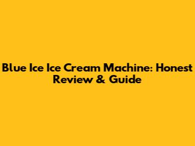 Blue Ice Ice Cream Machine: Honest Review & Guide