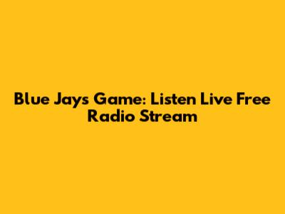 Blue Jays Game: Listen Live Free Radio Stream