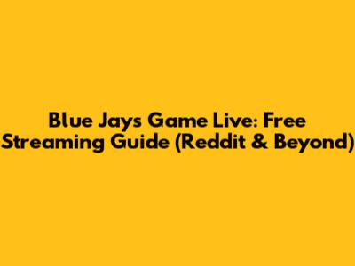 Blue Jays Game Live: Free Streaming Guide (Reddit & Beyond)