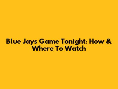 Blue Jays Game Tonight: How & Where To Watch