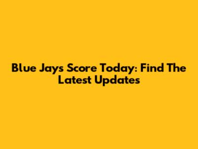 Blue Jays Score Today: Find The Latest Updates