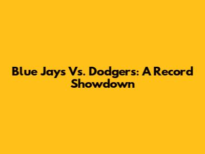 Blue Jays Vs. Dodgers: A Record Showdown