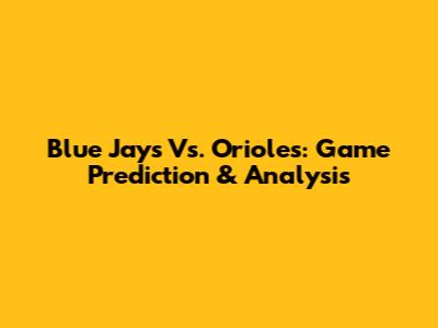 Blue Jays Vs. Orioles: Game Prediction & Analysis