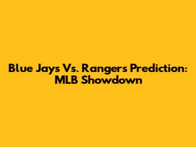 Blue Jays Vs. Rangers Prediction: MLB Showdown