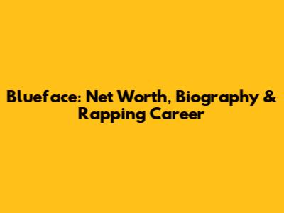 Blueface: Net Worth, Biography & Rapping Career